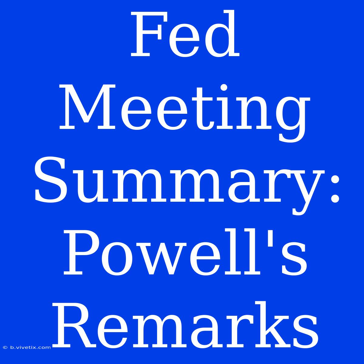 Fed Meeting Summary: Powell's Remarks