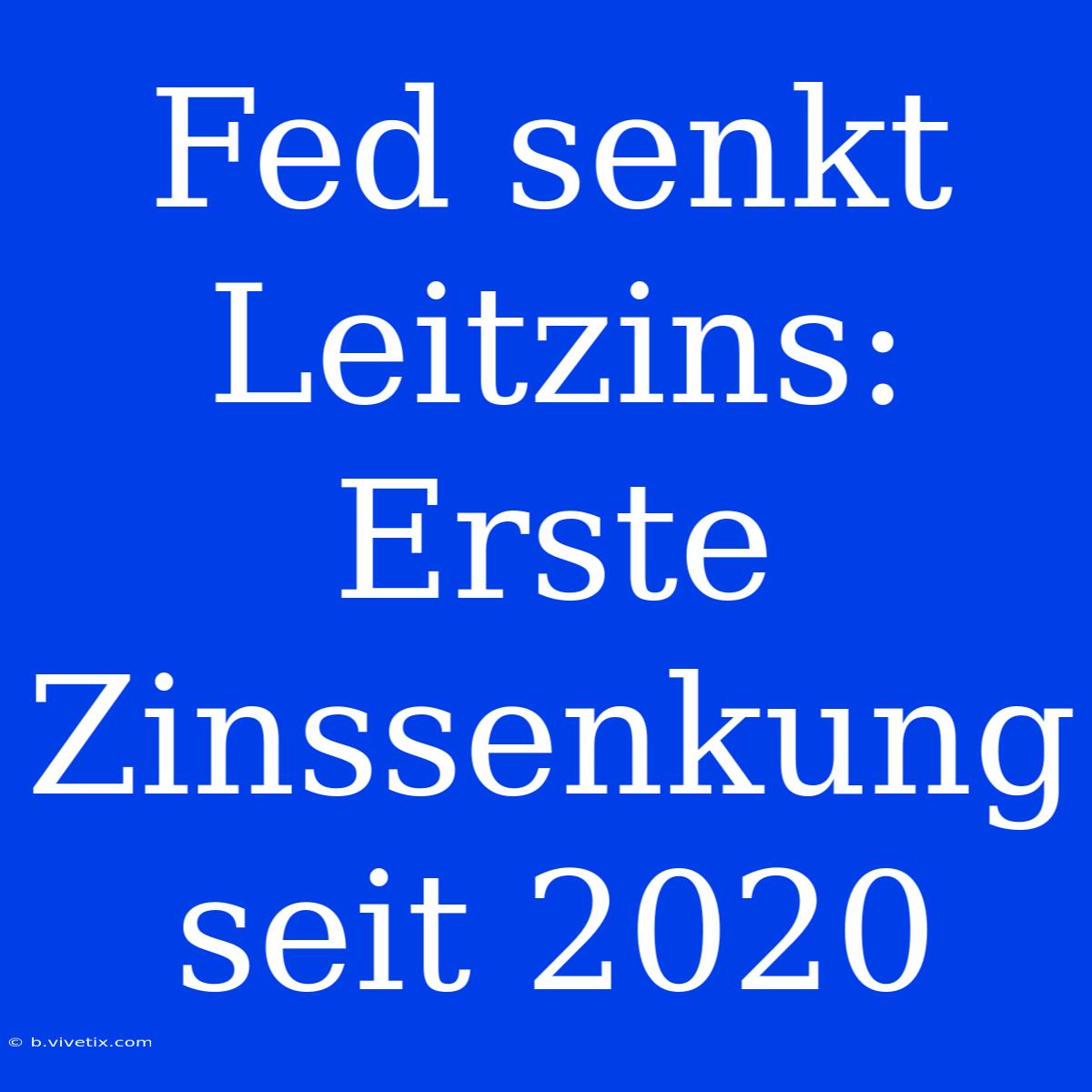 Fed Senkt Leitzins: Erste Zinssenkung Seit 2020