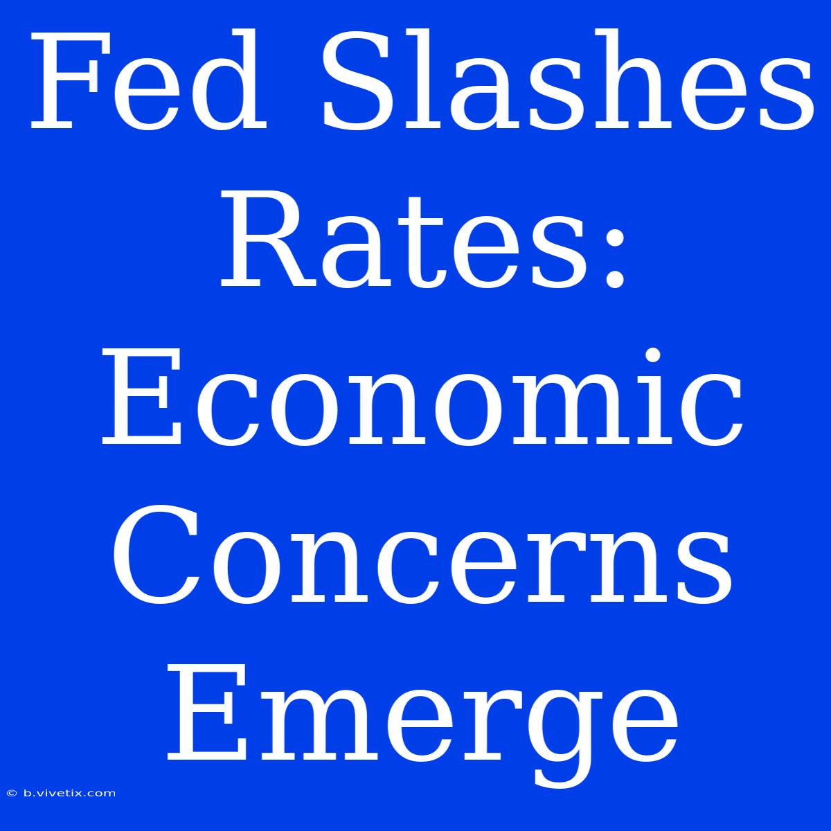 Fed Slashes Rates: Economic Concerns Emerge