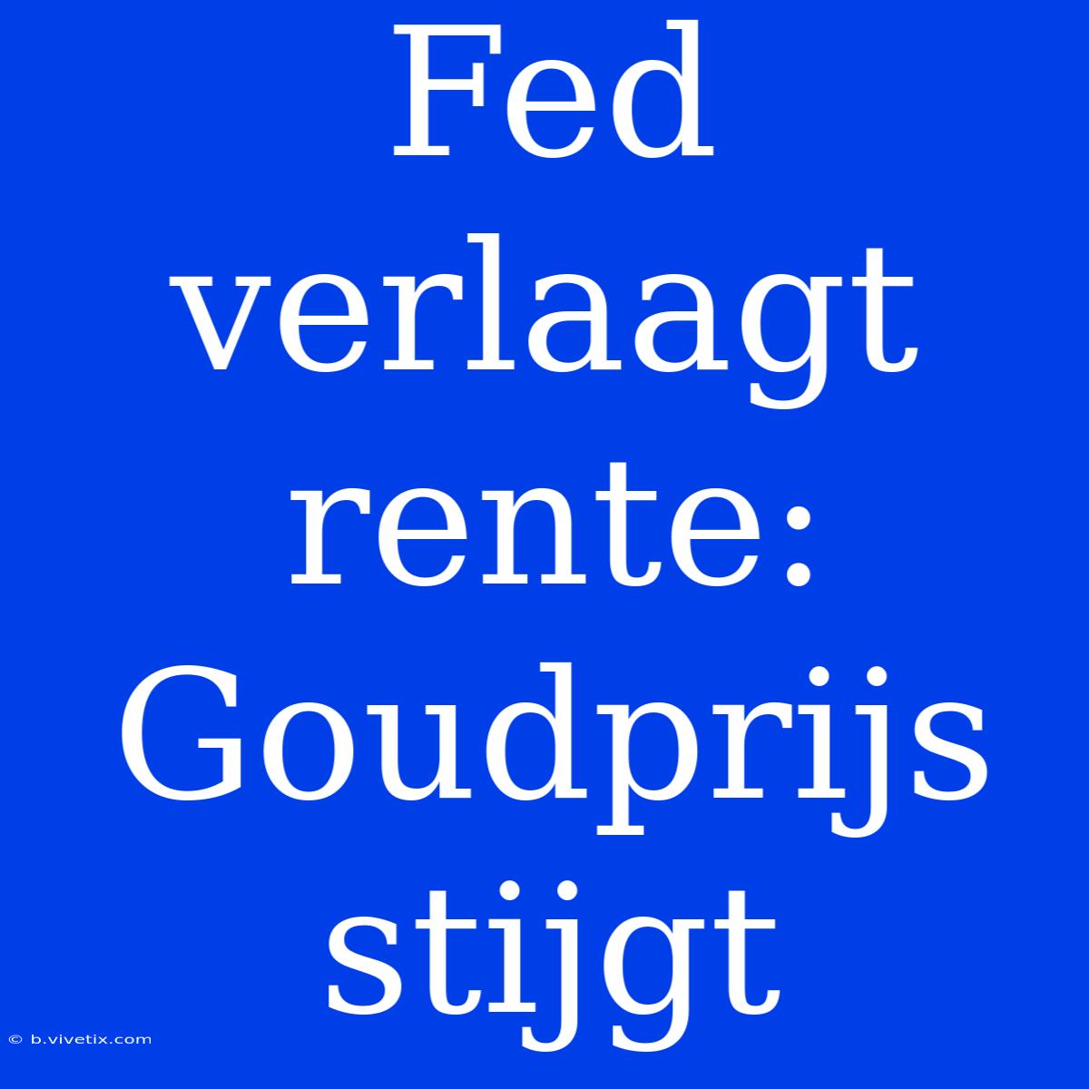 Fed Verlaagt Rente: Goudprijs Stijgt