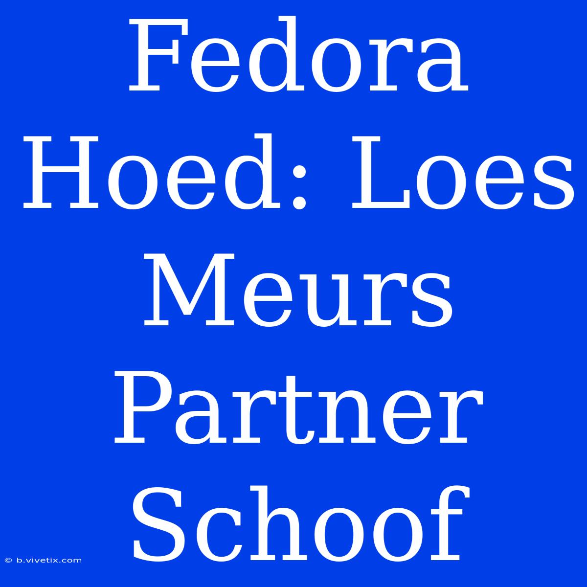 Fedora Hoed: Loes Meurs Partner Schoof