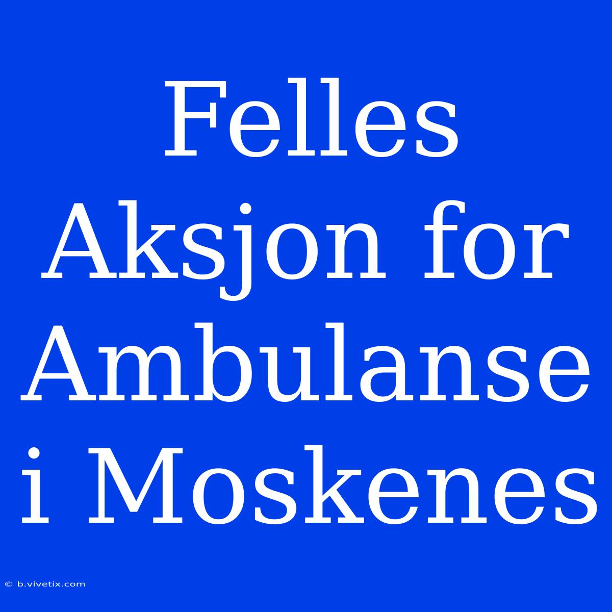 Felles Aksjon For Ambulanse I Moskenes