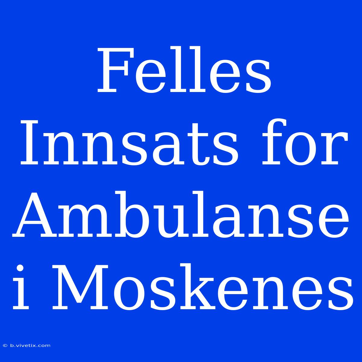 Felles Innsats For Ambulanse I Moskenes