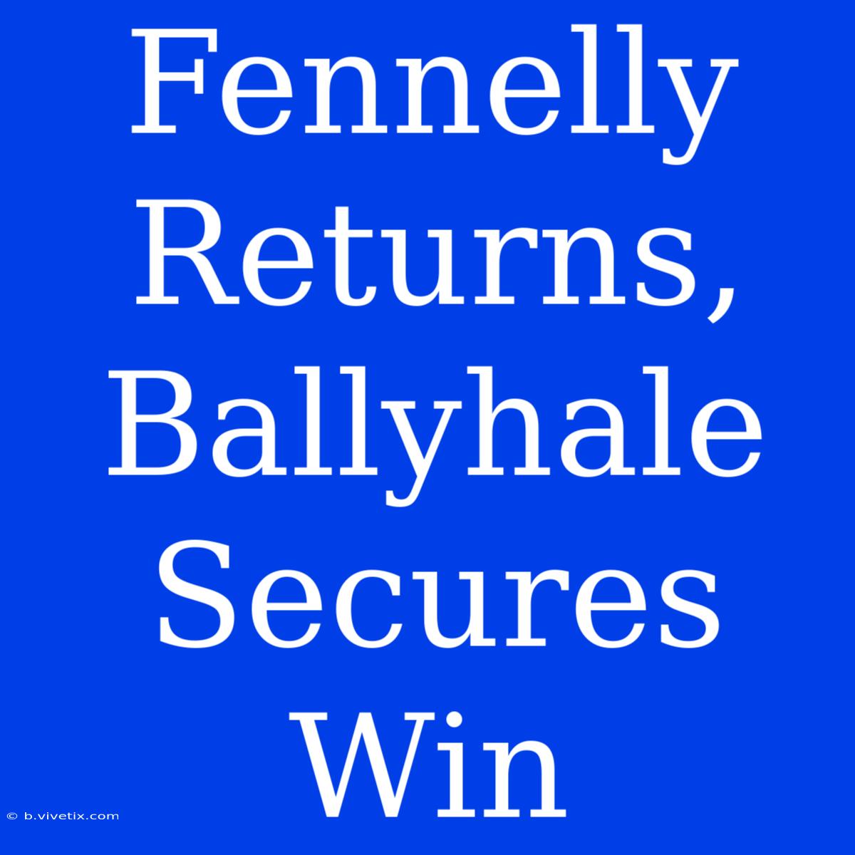 Fennelly Returns, Ballyhale Secures Win