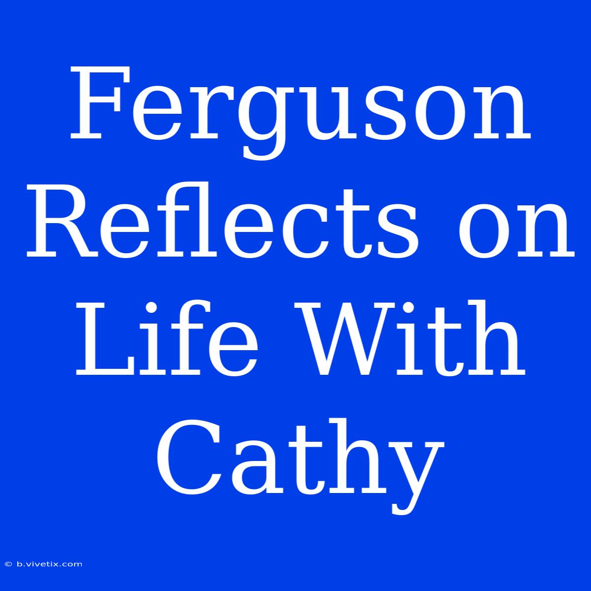 Ferguson Reflects On Life With Cathy