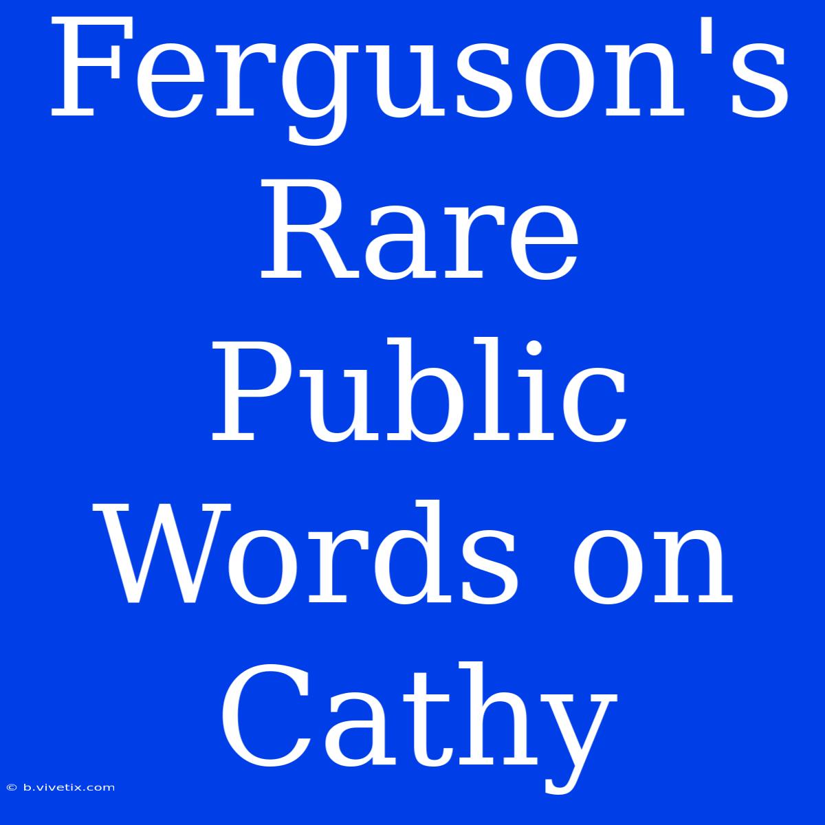 Ferguson's Rare Public Words On Cathy