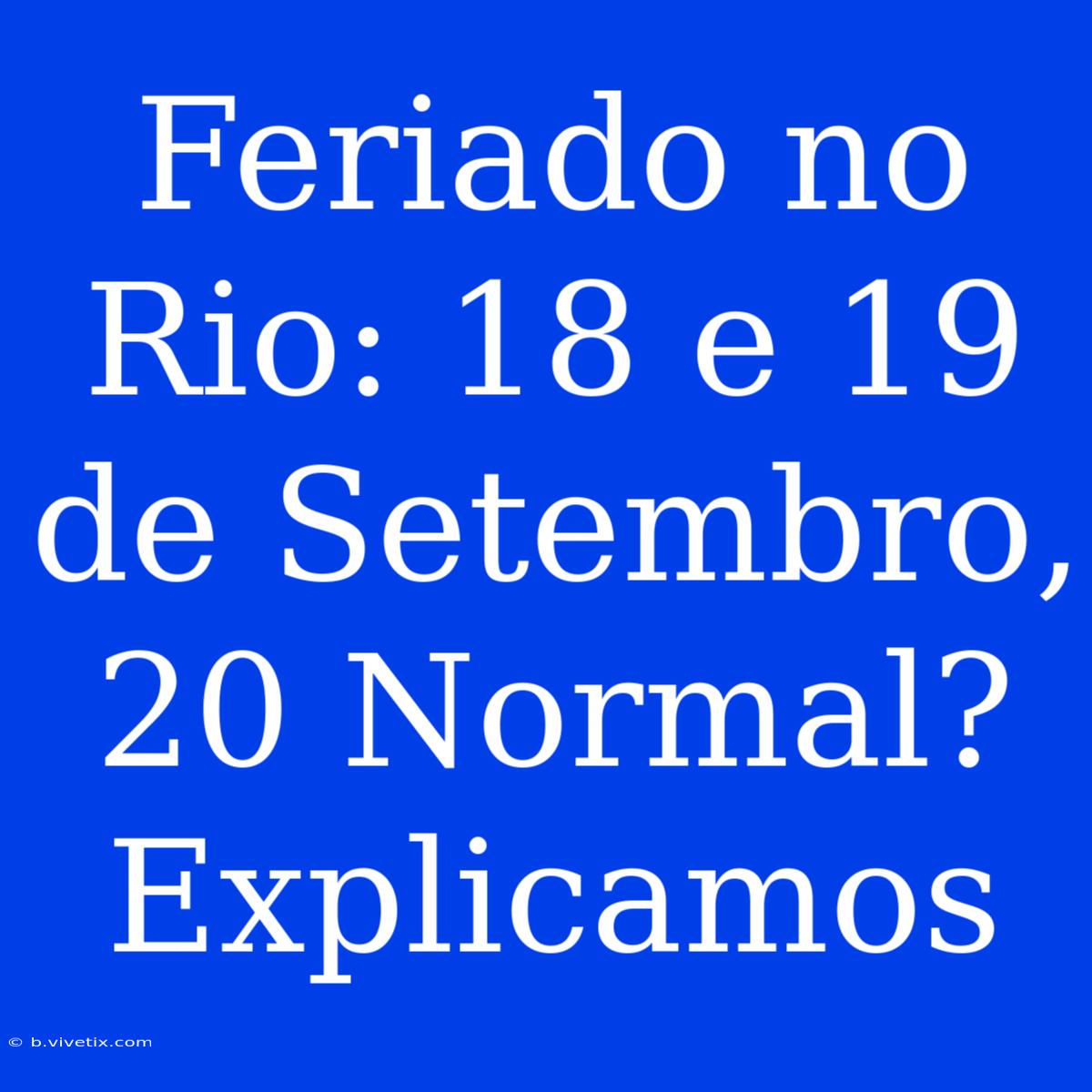 Feriado No Rio: 18 E 19 De Setembro, 20 Normal? Explicamos