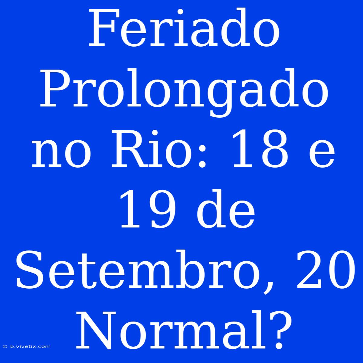 Feriado Prolongado No Rio: 18 E 19 De Setembro, 20 Normal?