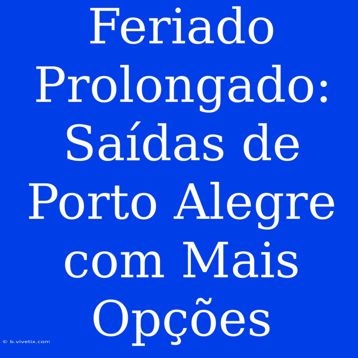 Feriado Prolongado: Saídas De Porto Alegre Com Mais Opções