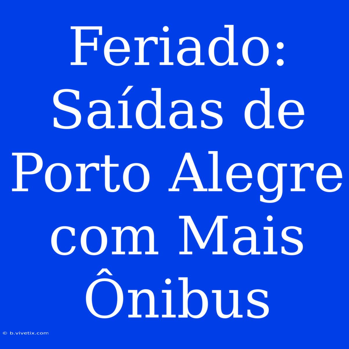 Feriado: Saídas De Porto Alegre Com Mais Ônibus