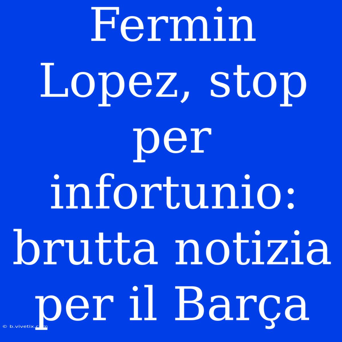 Fermin Lopez, Stop Per Infortunio: Brutta Notizia Per Il Barça