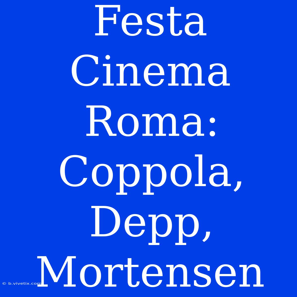 Festa Cinema Roma: Coppola, Depp, Mortensen 