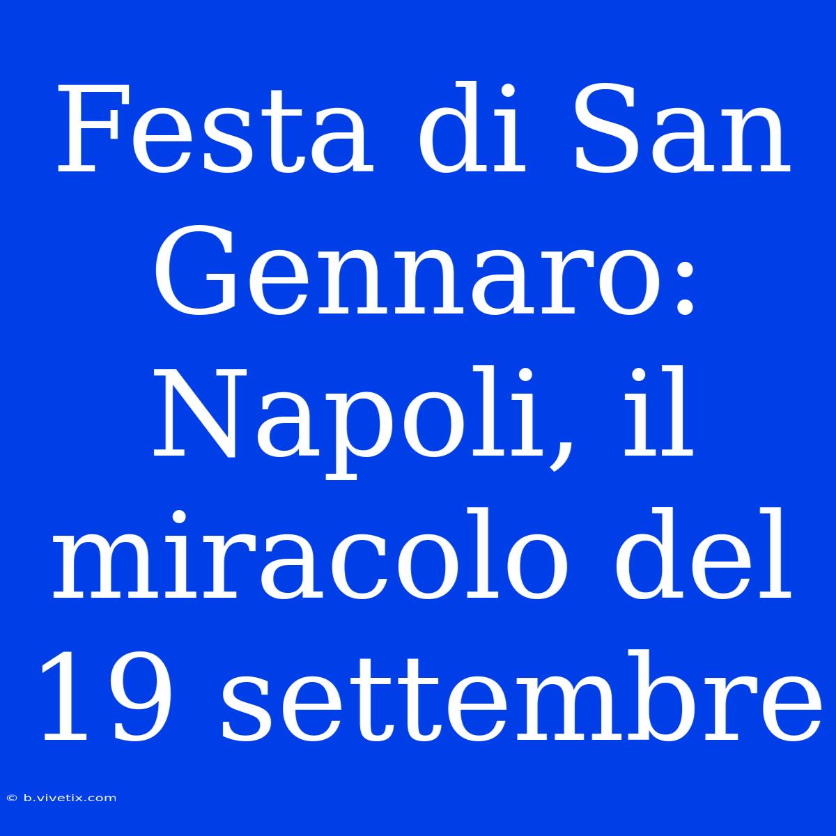 Festa Di San Gennaro: Napoli, Il Miracolo Del 19 Settembre 