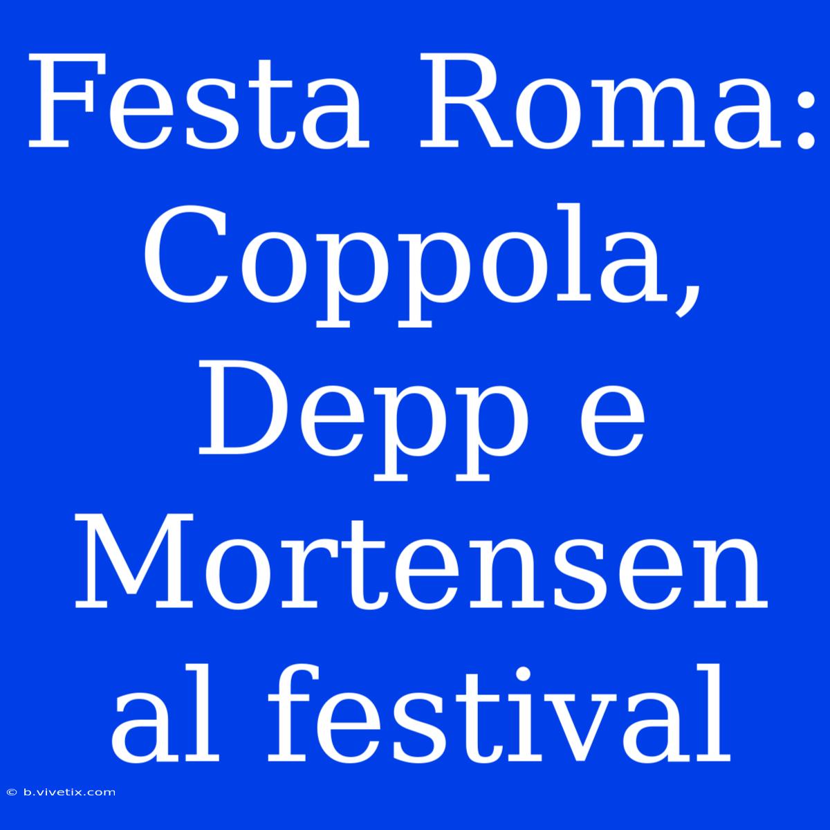 Festa Roma: Coppola, Depp E Mortensen Al Festival