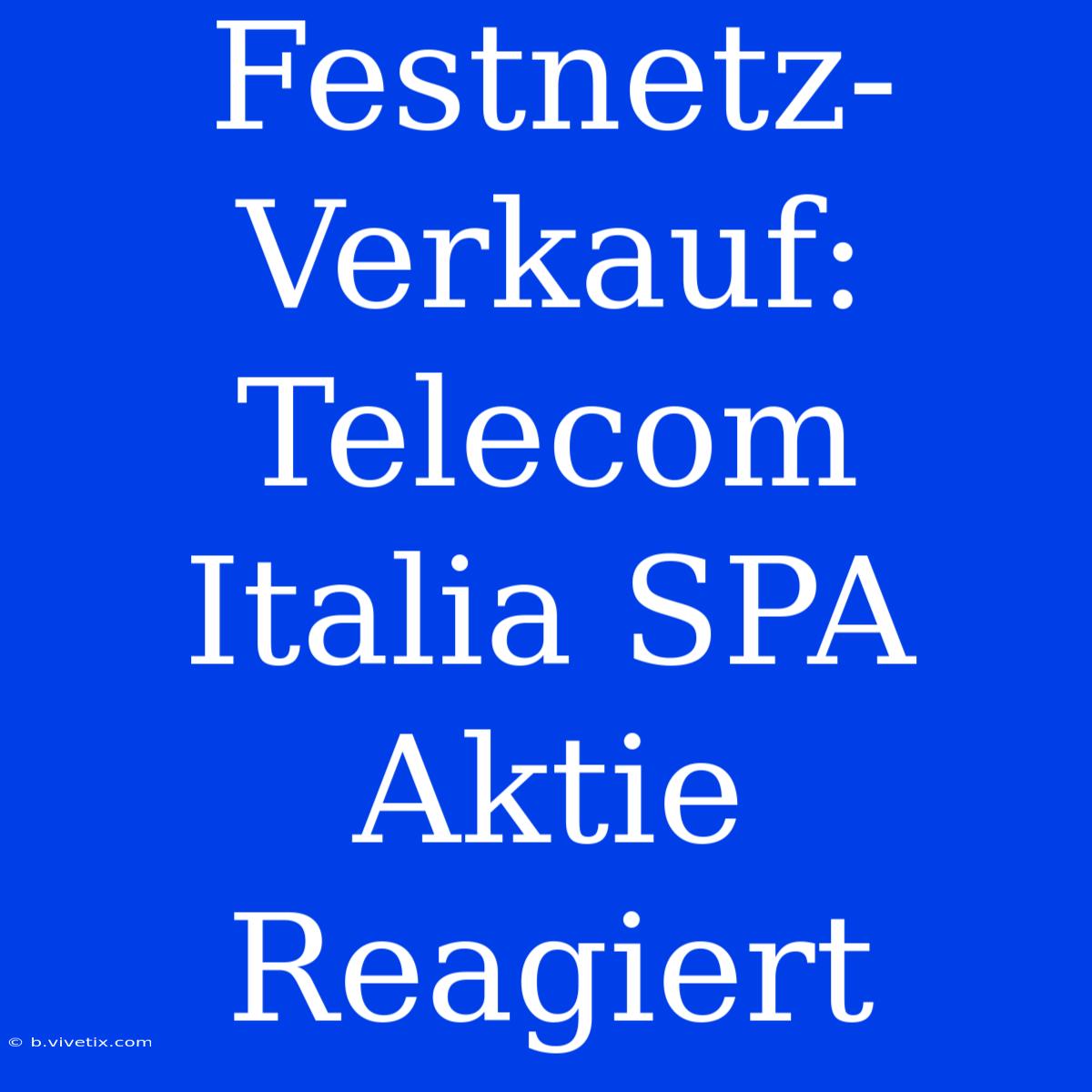 Festnetz-Verkauf: Telecom Italia SPA Aktie Reagiert