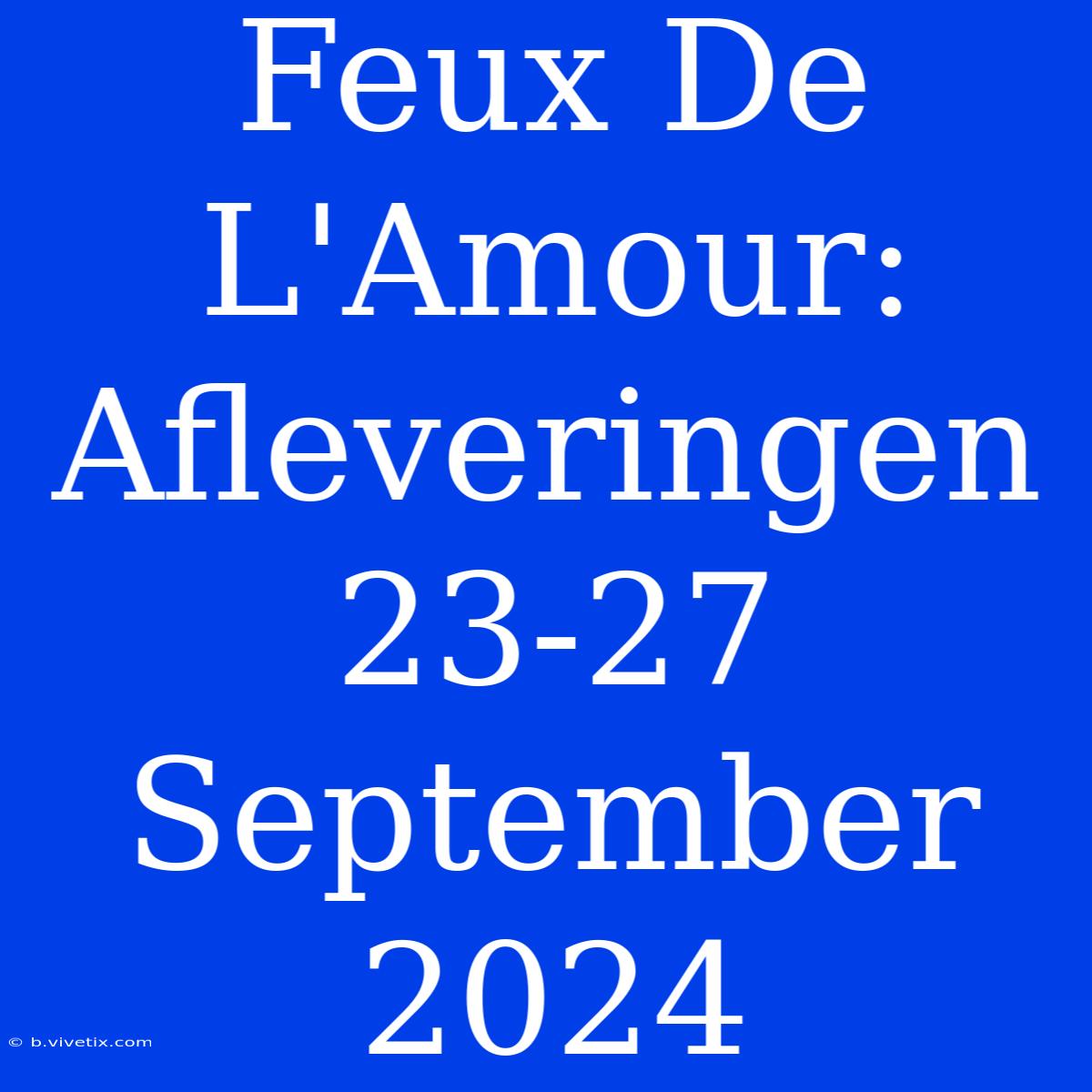 Feux De L'Amour: Afleveringen 23-27 September 2024