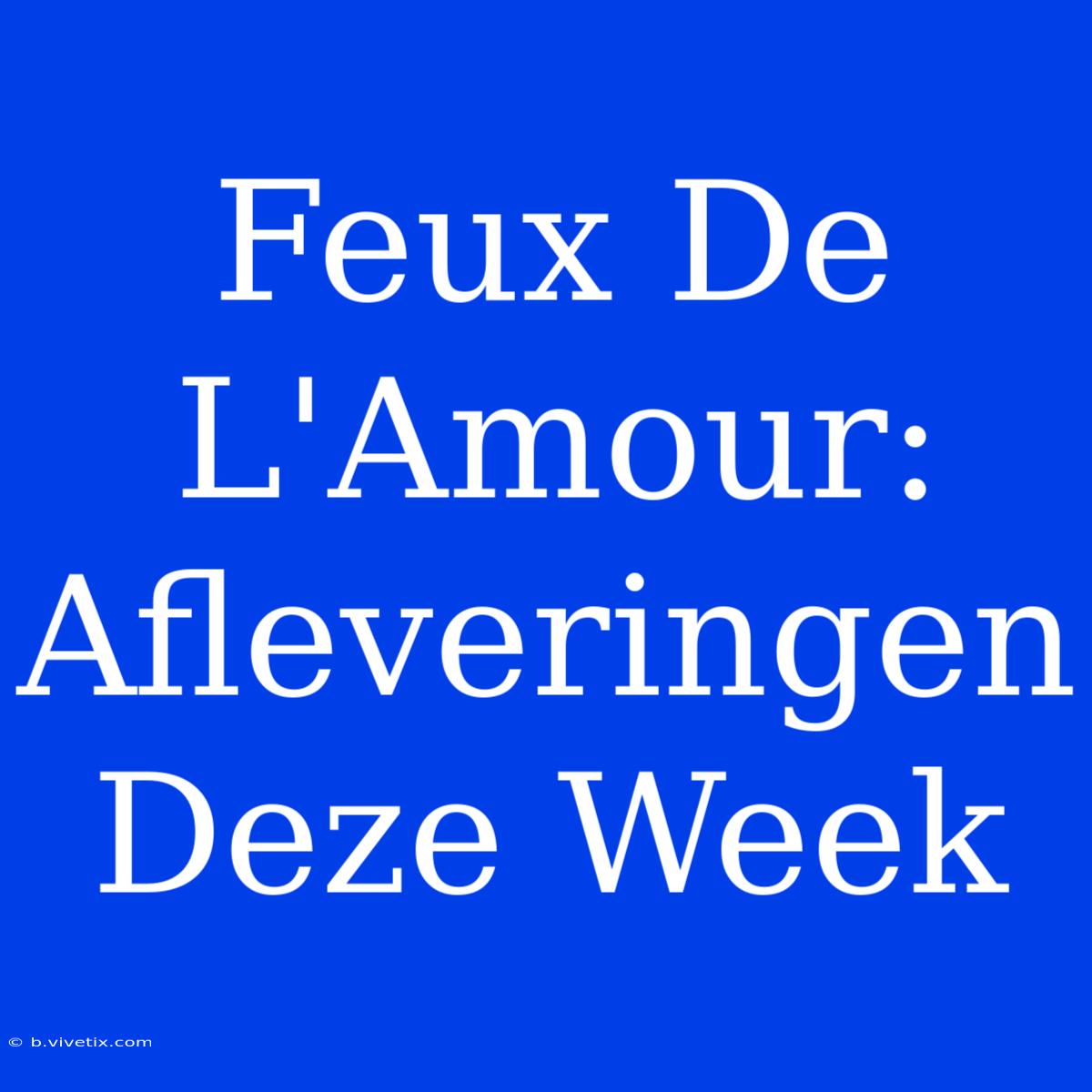 Feux De L'Amour: Afleveringen Deze Week 