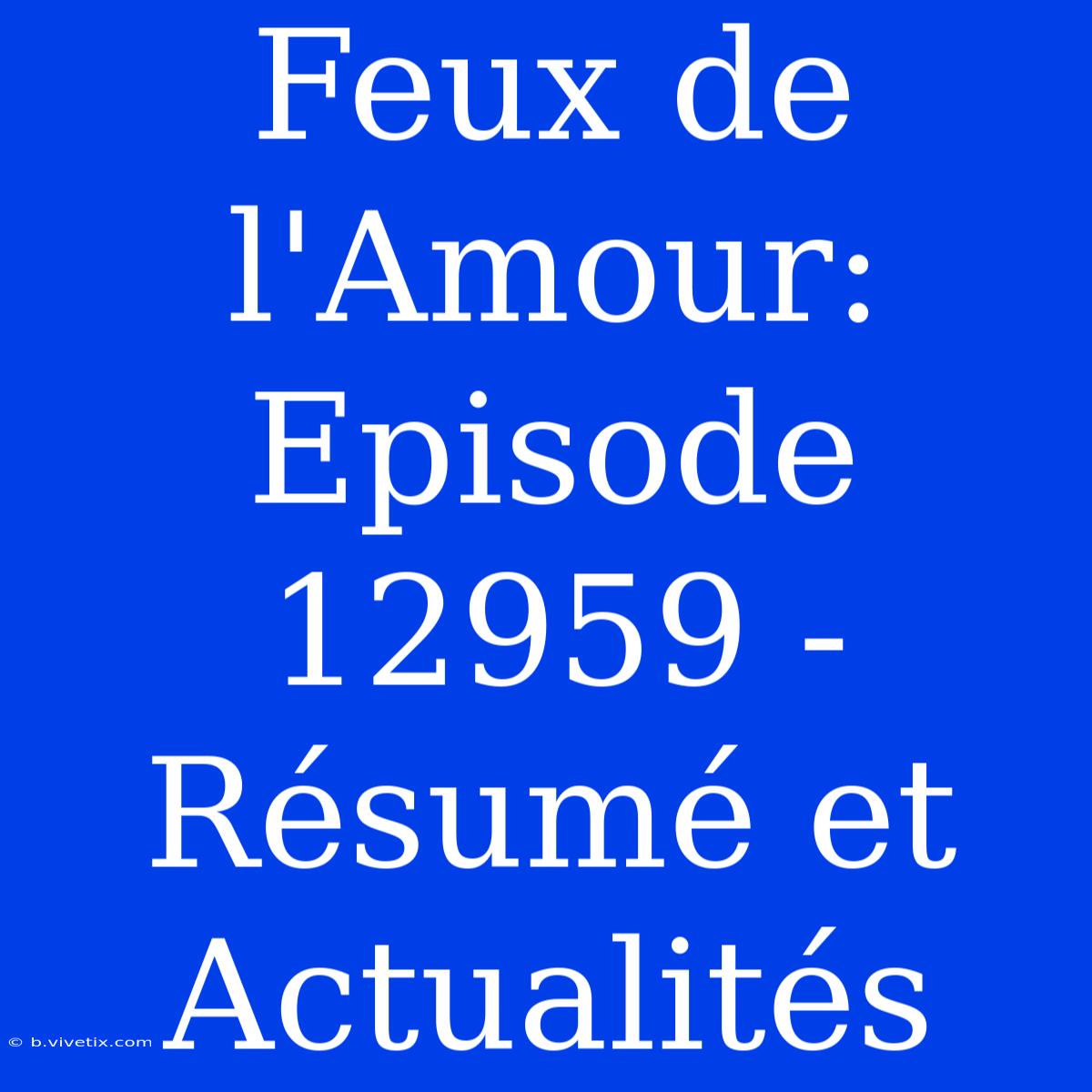 Feux De L'Amour: Episode 12959 - Résumé Et Actualités