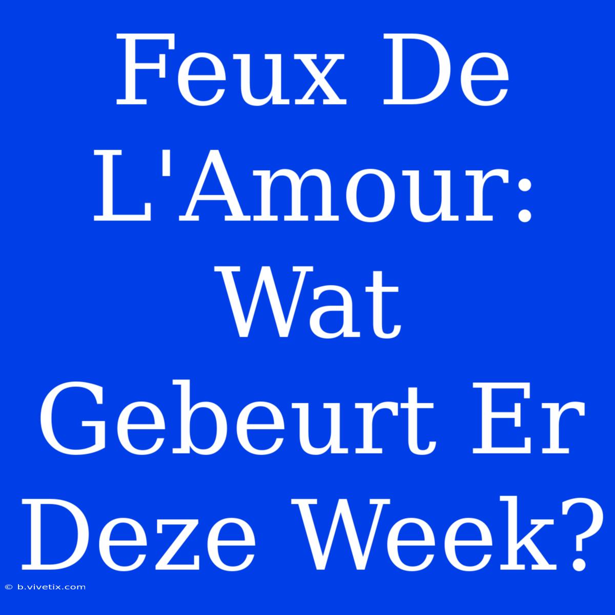 Feux De L'Amour: Wat Gebeurt Er Deze Week?