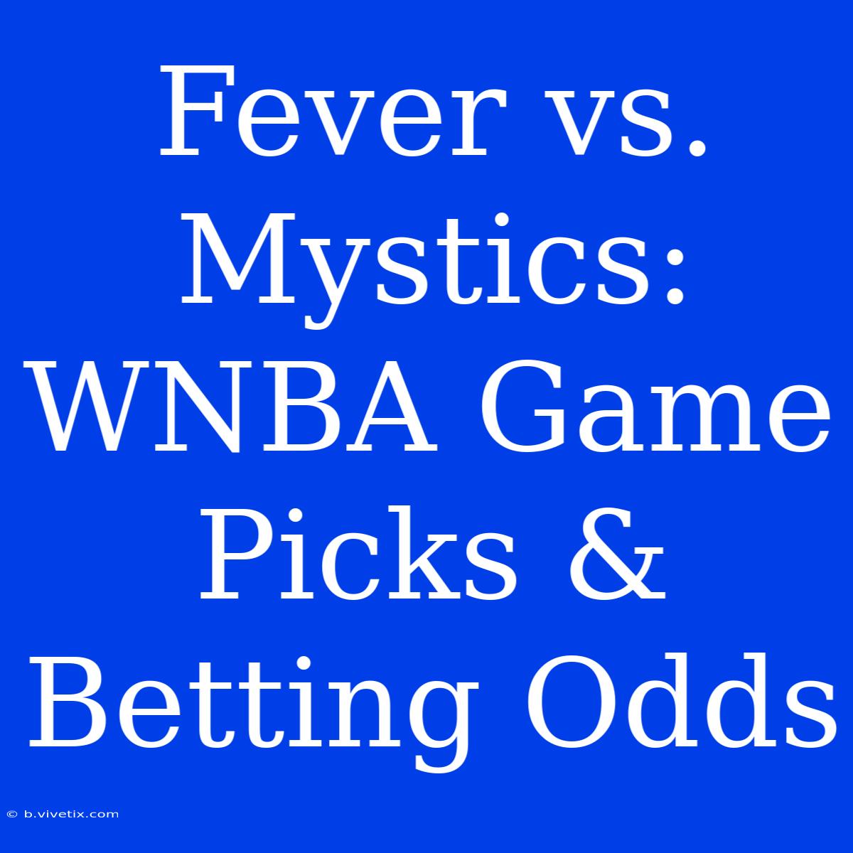 Fever Vs. Mystics: WNBA Game Picks & Betting Odds