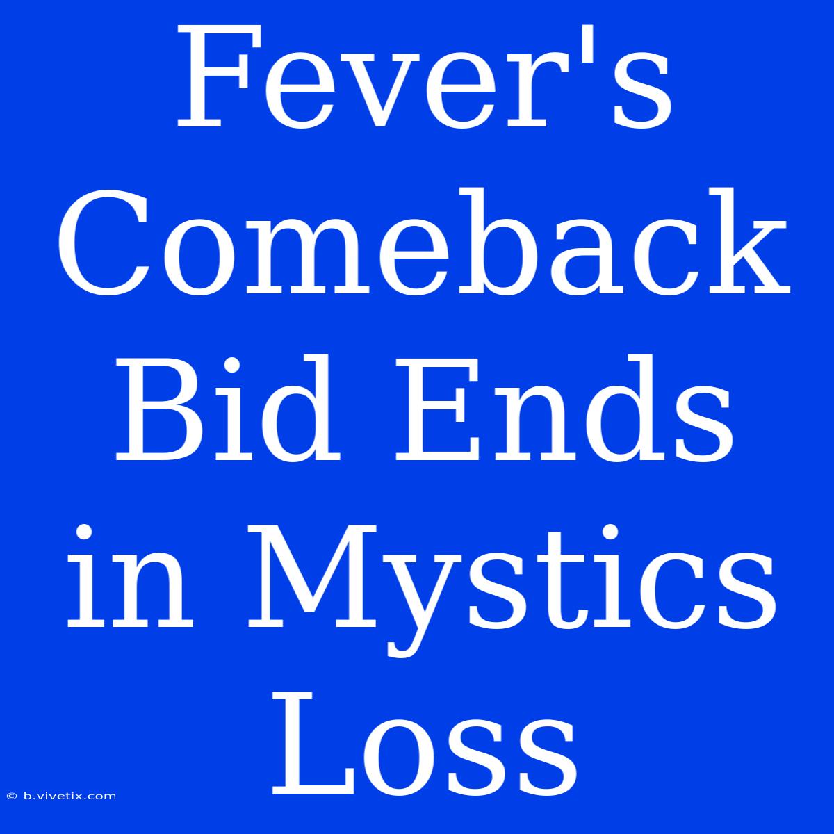 Fever's Comeback Bid Ends In Mystics Loss