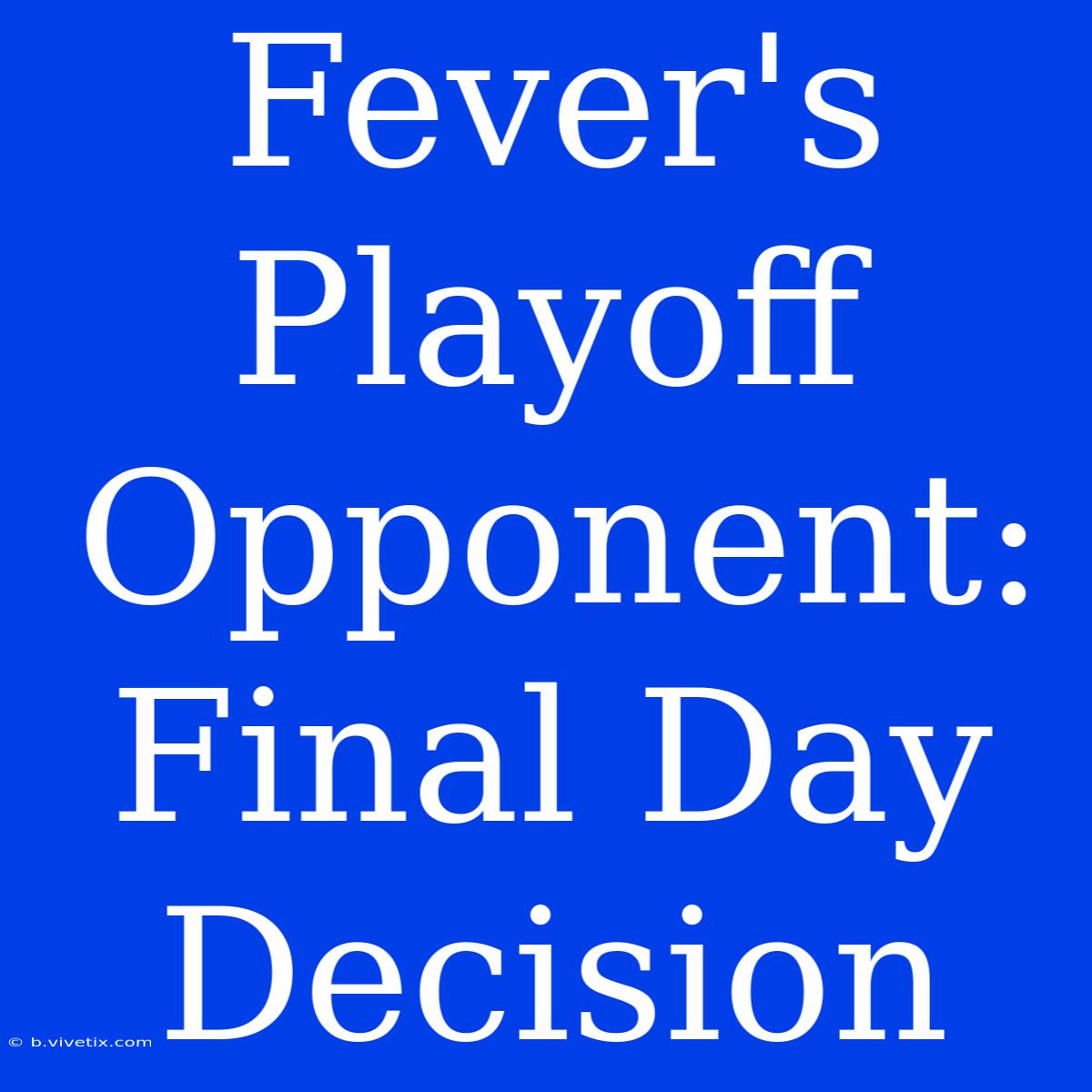 Fever's Playoff Opponent:  Final Day Decision