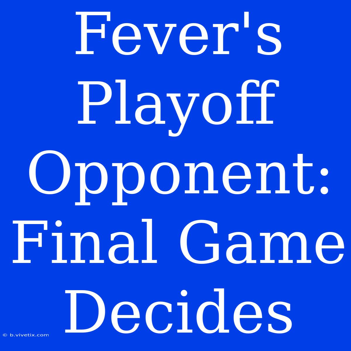 Fever's Playoff Opponent:  Final Game Decides