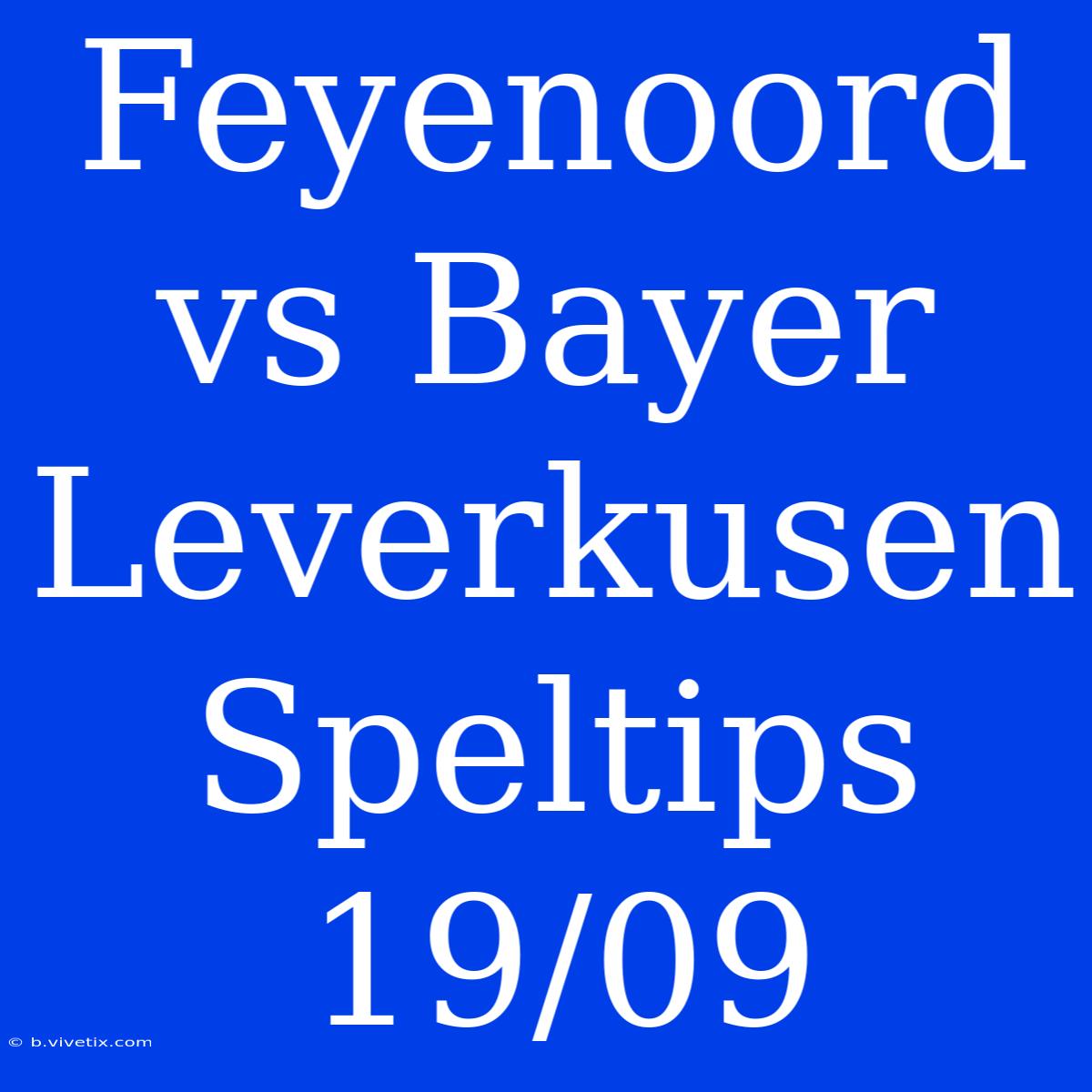 Feyenoord Vs Bayer Leverkusen Speltips 19/09