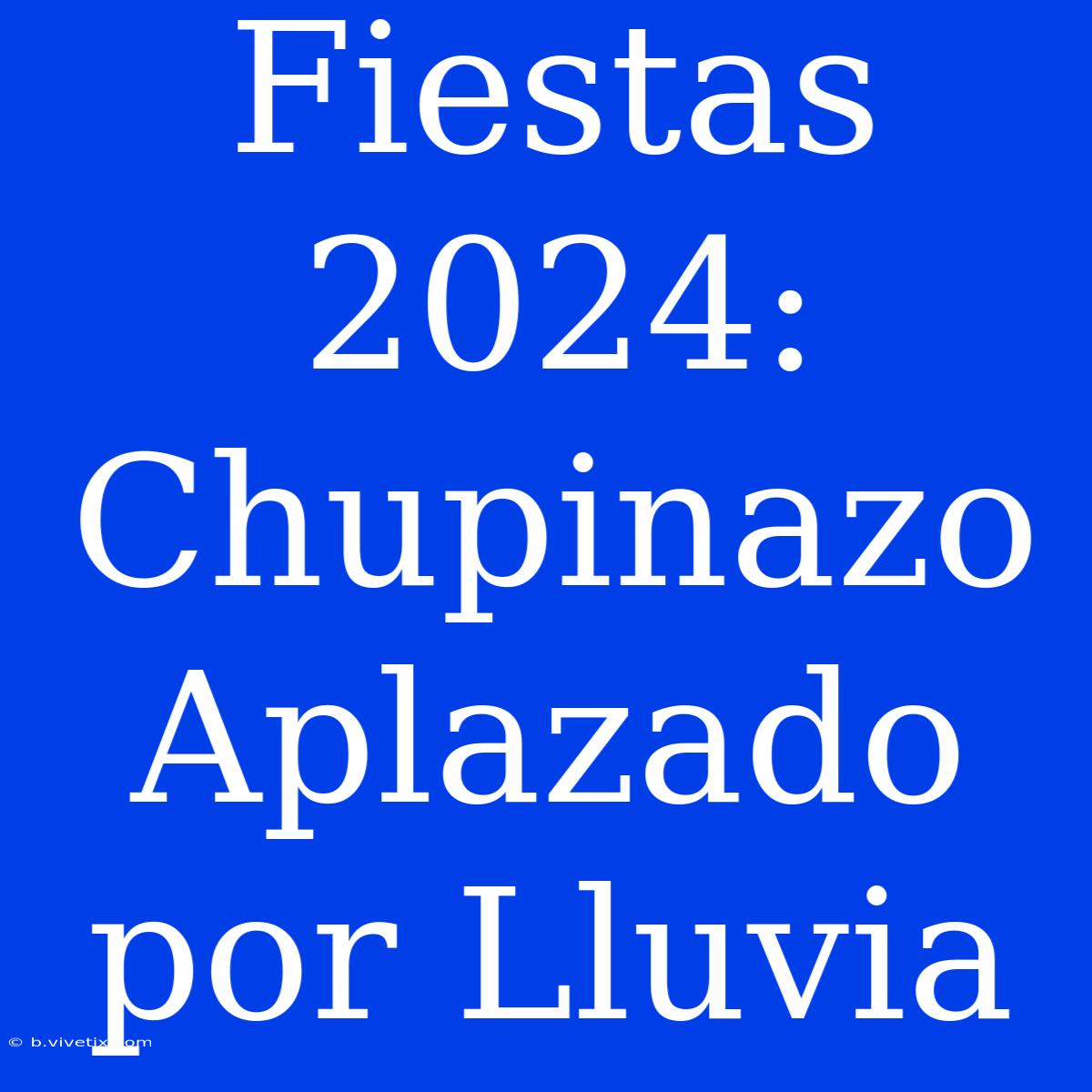 Fiestas 2024: Chupinazo Aplazado Por Lluvia