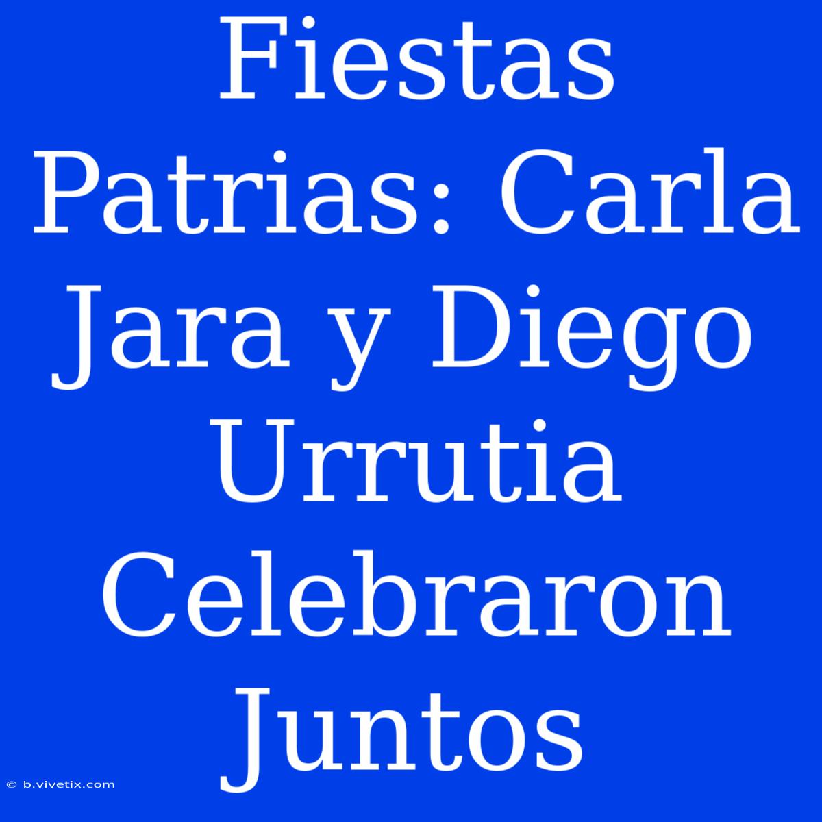 Fiestas Patrias: Carla Jara Y Diego Urrutia Celebraron Juntos