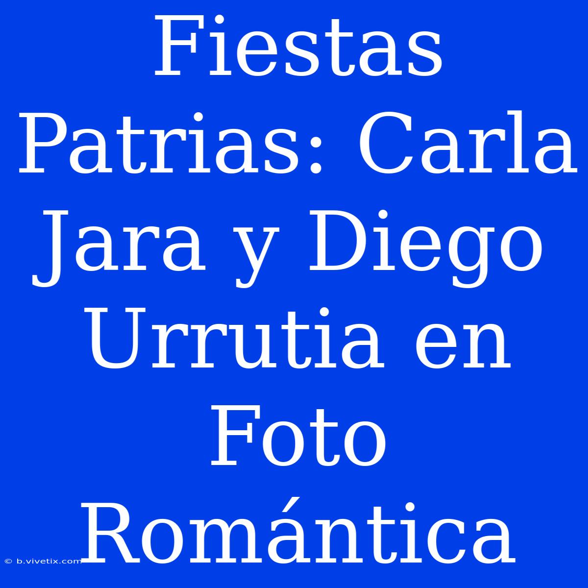 Fiestas Patrias: Carla Jara Y Diego Urrutia En Foto Romántica