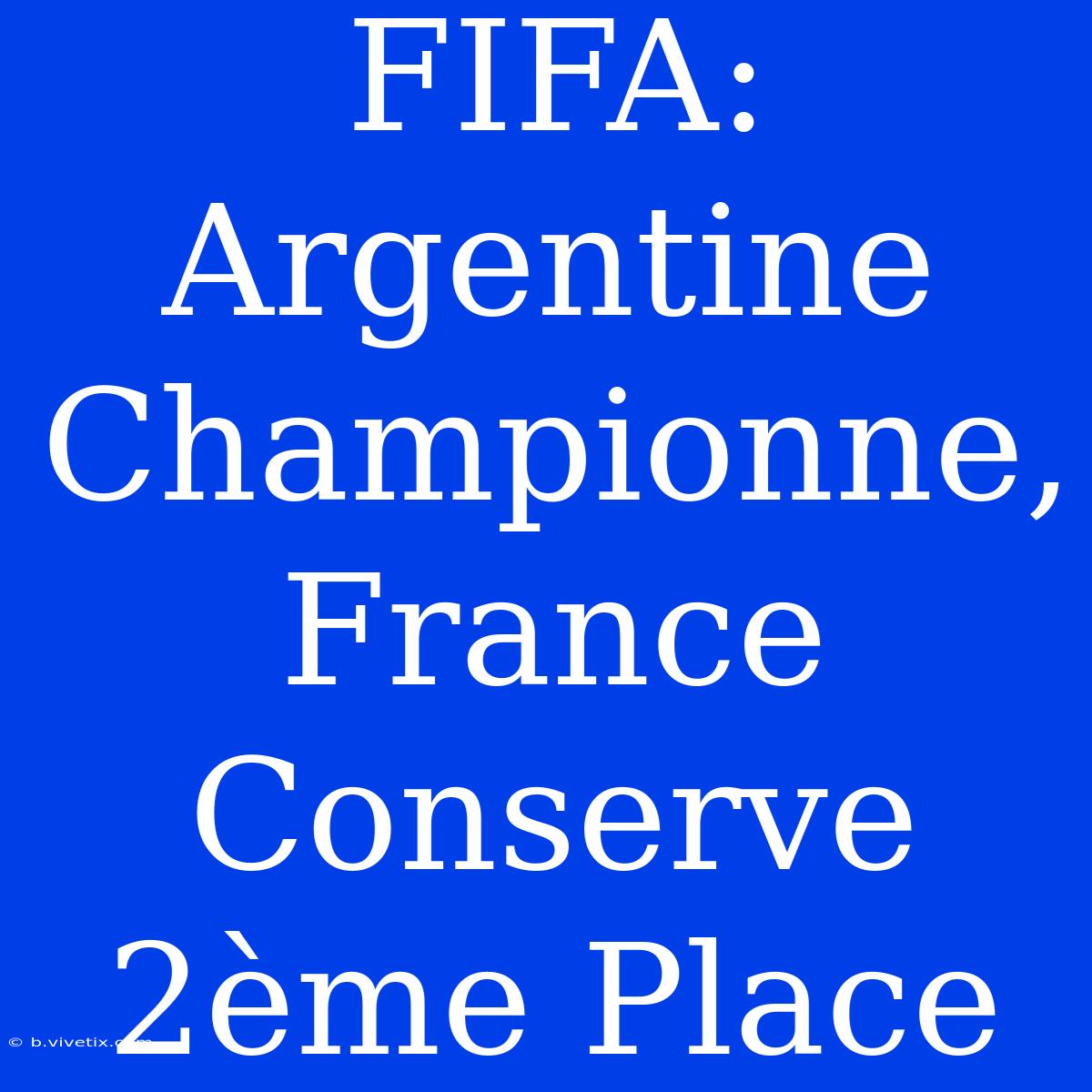 FIFA: Argentine Championne, France Conserve 2ème Place