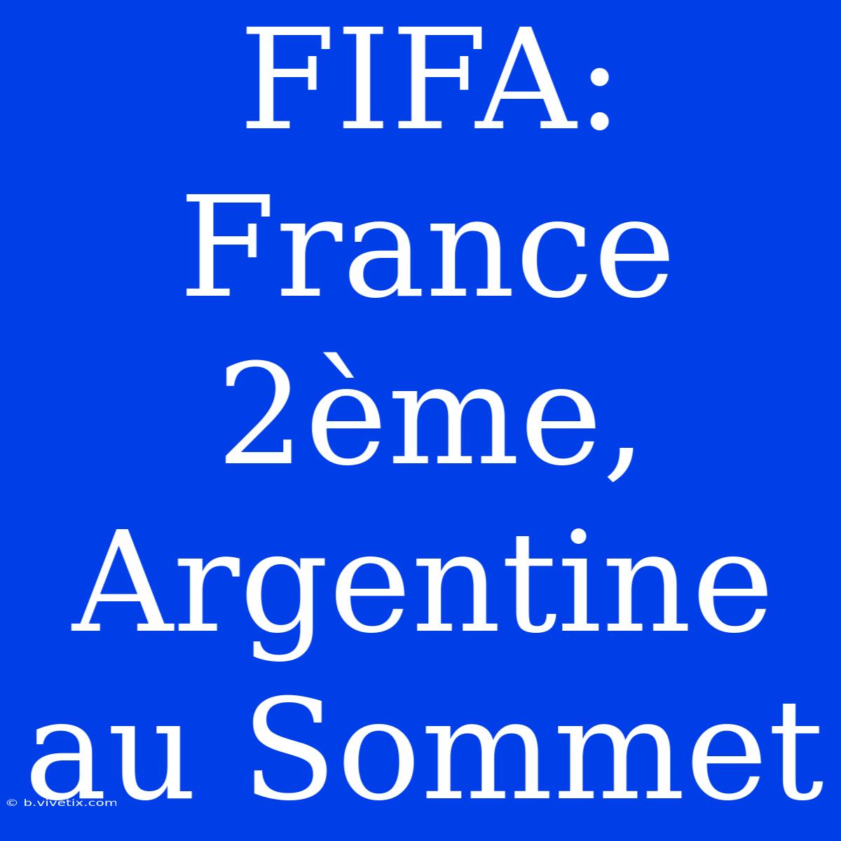 FIFA: France 2ème, Argentine Au Sommet