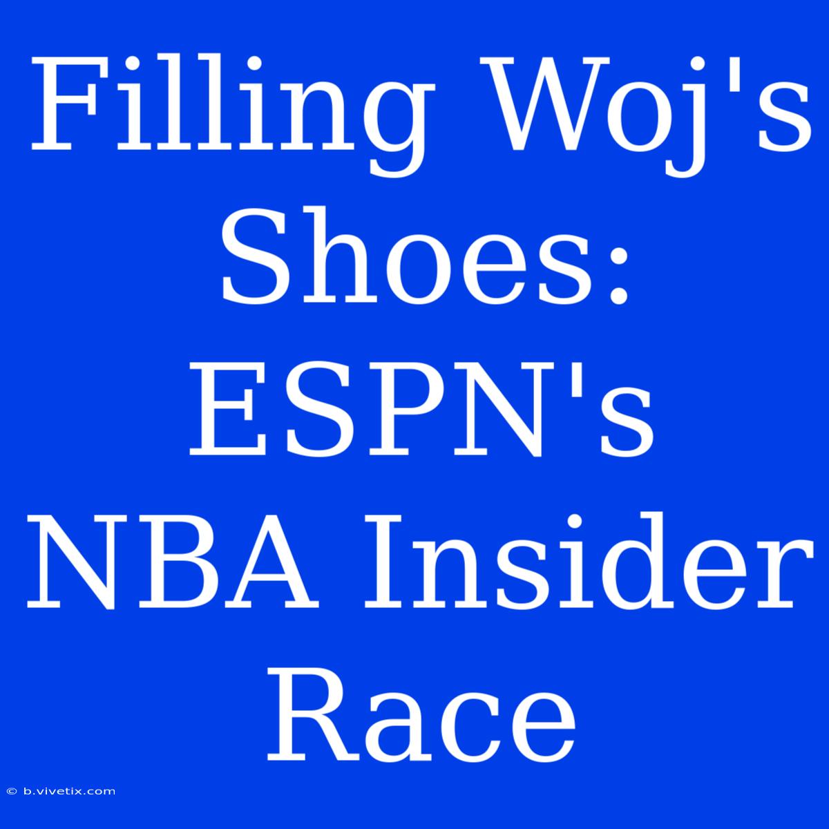 Filling Woj's Shoes: ESPN's NBA Insider Race