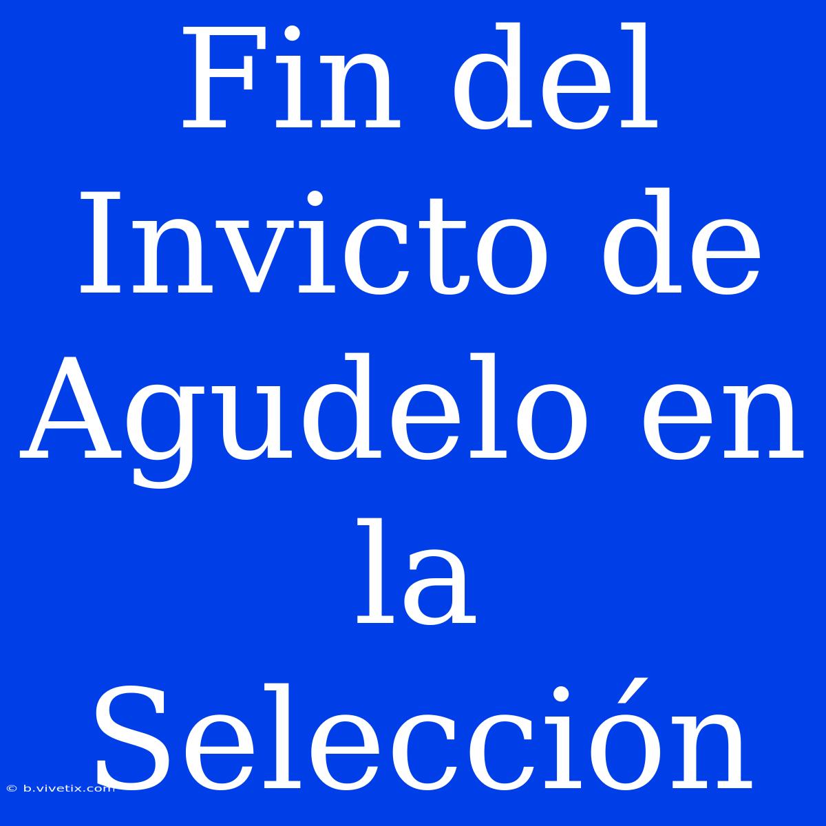 Fin Del Invicto De Agudelo En La Selección