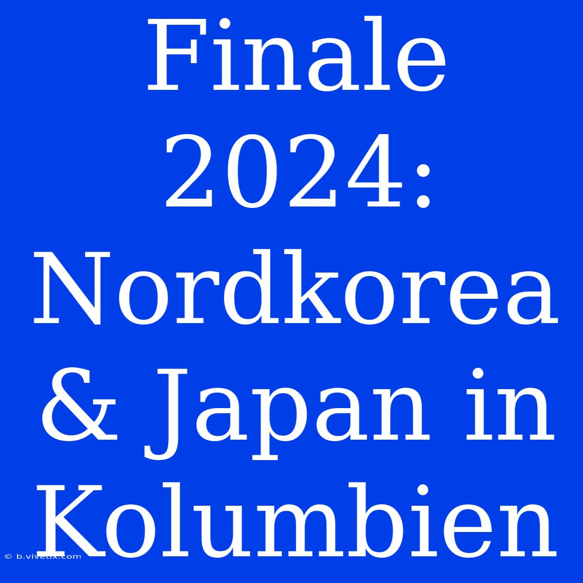 Finale 2024: Nordkorea & Japan In Kolumbien