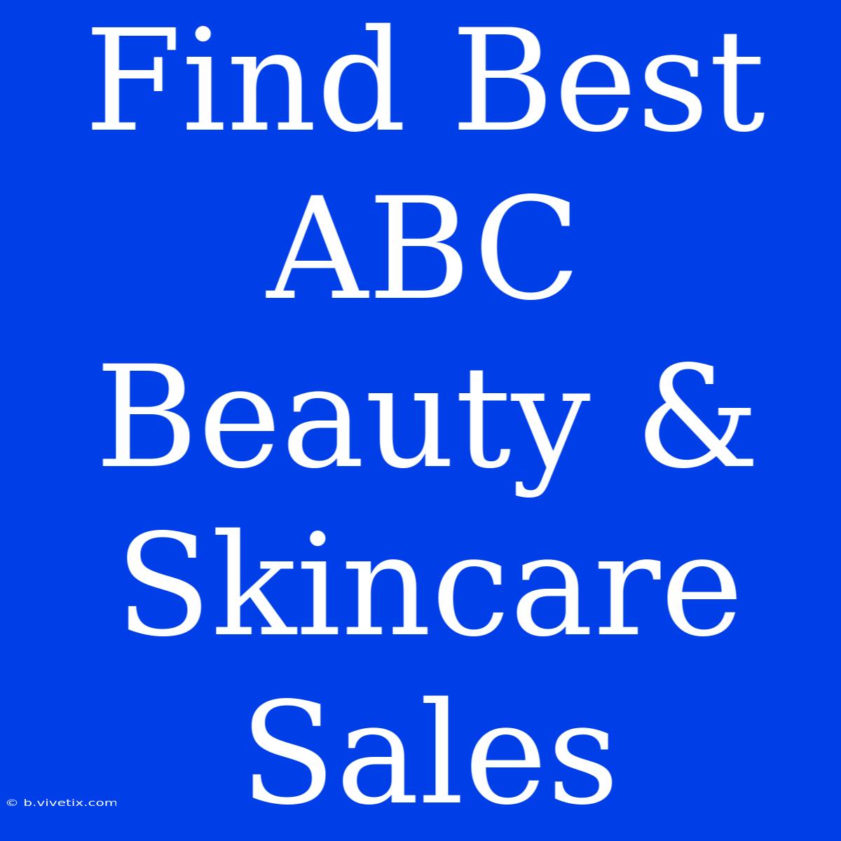 Find Best ABC Beauty & Skincare Sales