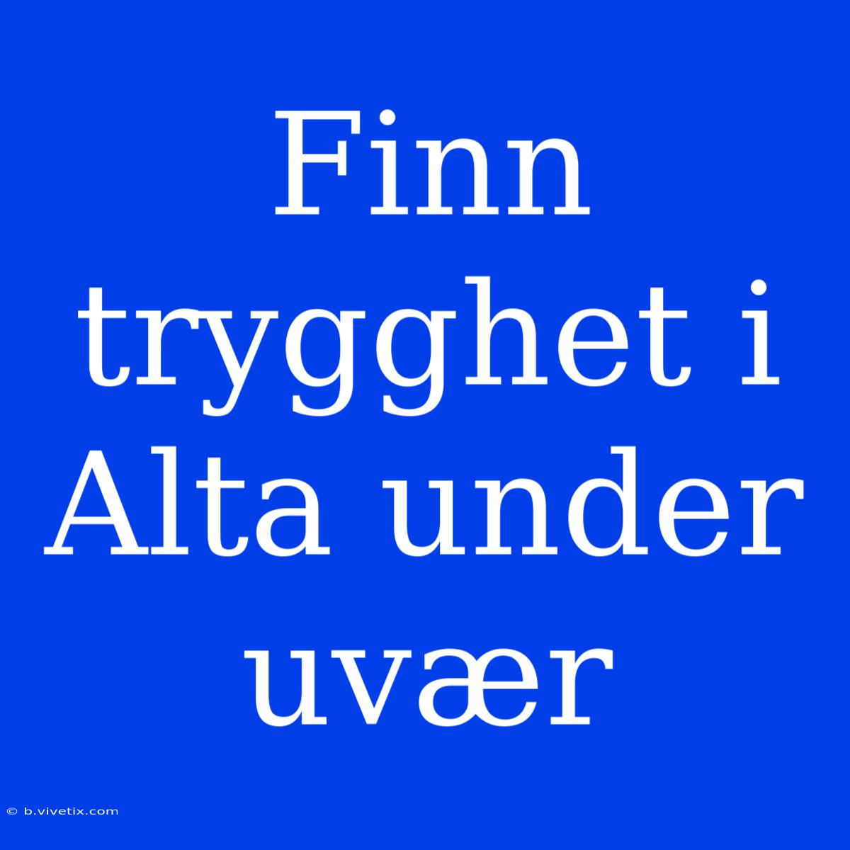 Finn Trygghet I Alta Under Uvær