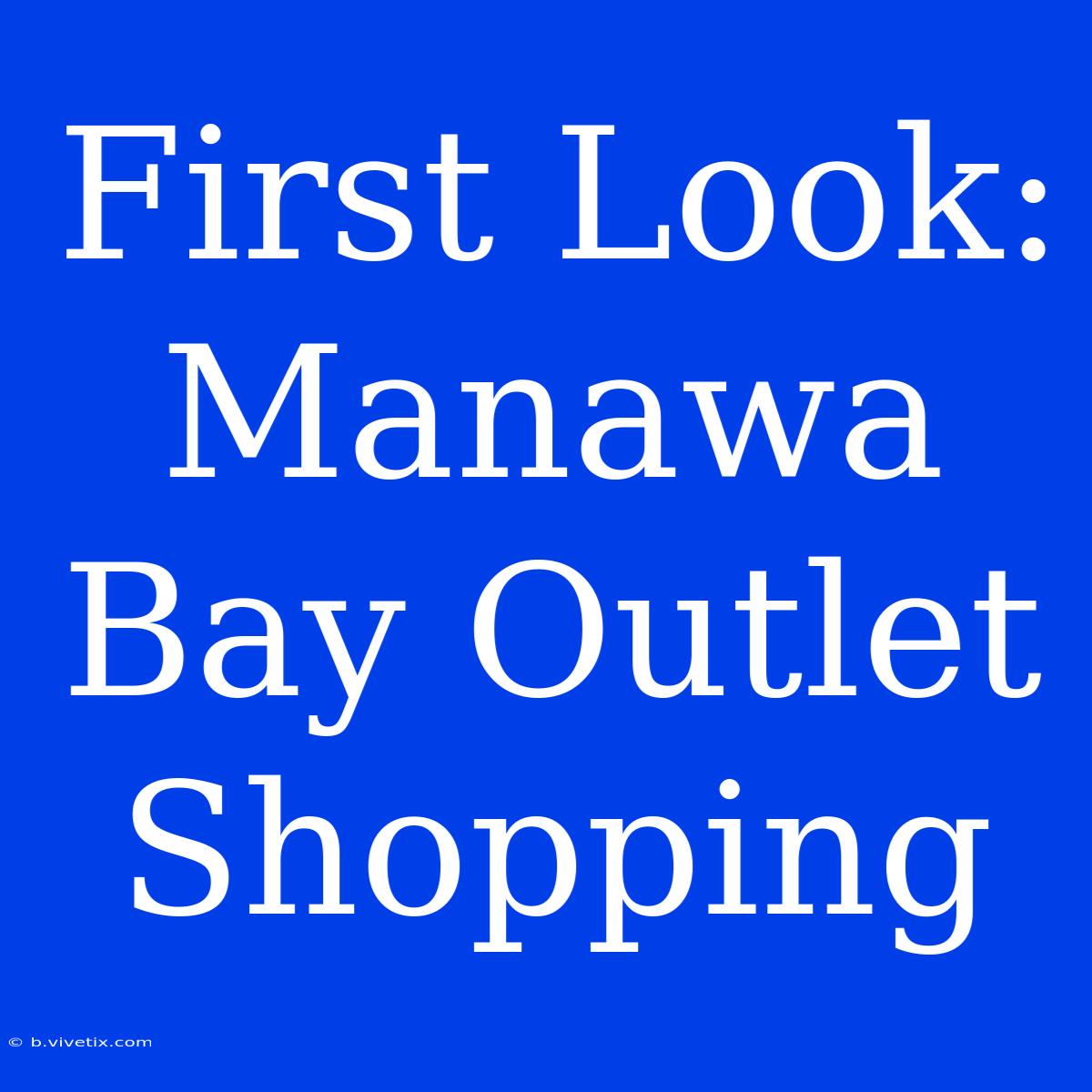 First Look: Manawa Bay Outlet Shopping