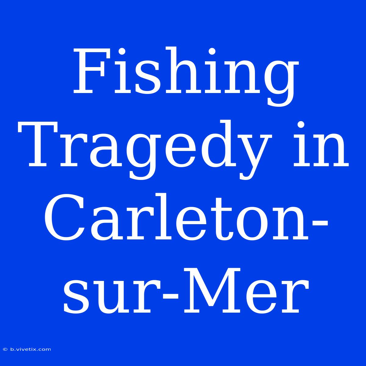 Fishing Tragedy In Carleton-sur-Mer