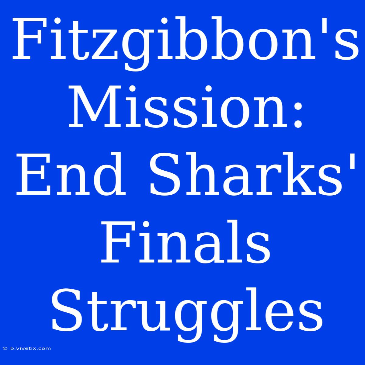 Fitzgibbon's Mission: End Sharks' Finals Struggles