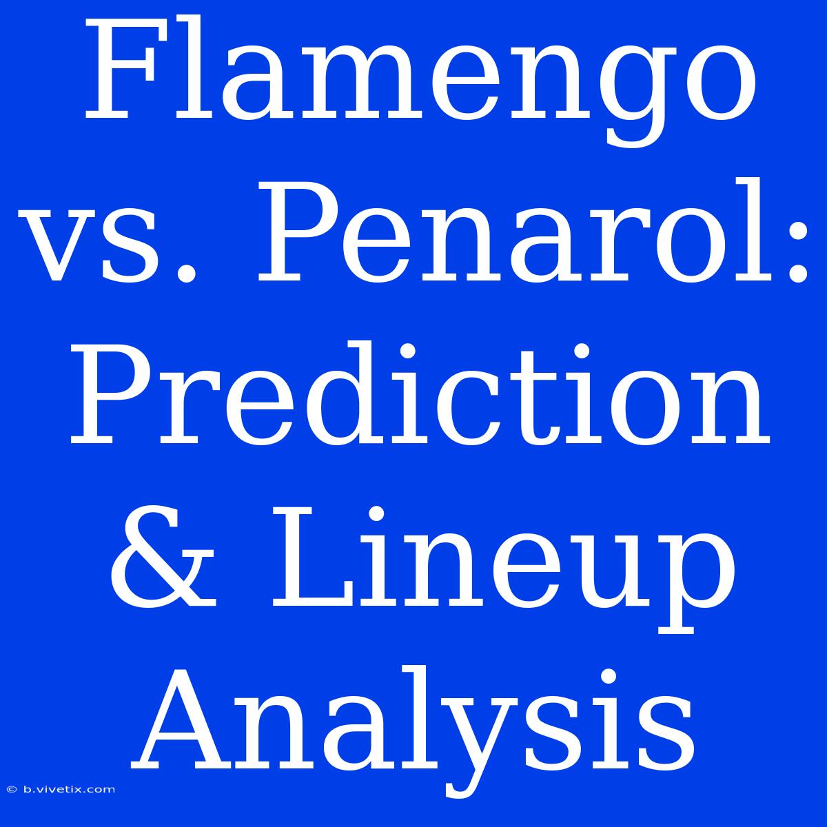 Flamengo Vs. Penarol: Prediction & Lineup Analysis 