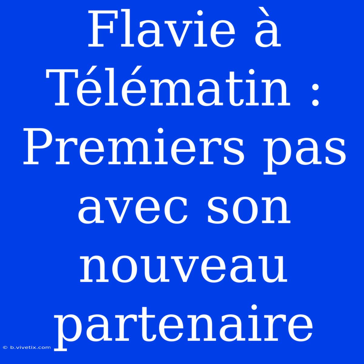 Flavie À Télématin : Premiers Pas Avec Son Nouveau Partenaire