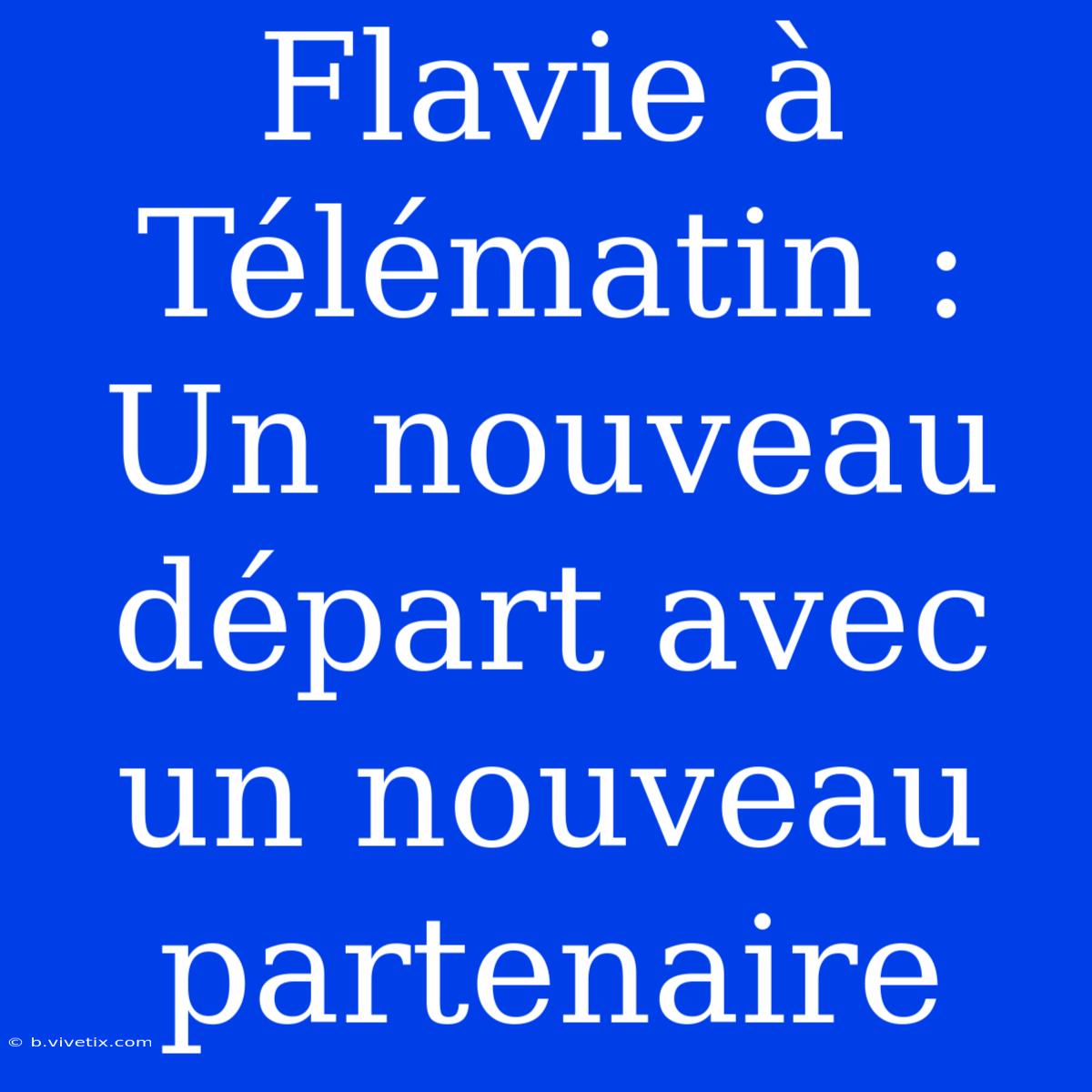 Flavie À Télématin : Un Nouveau Départ Avec Un Nouveau Partenaire