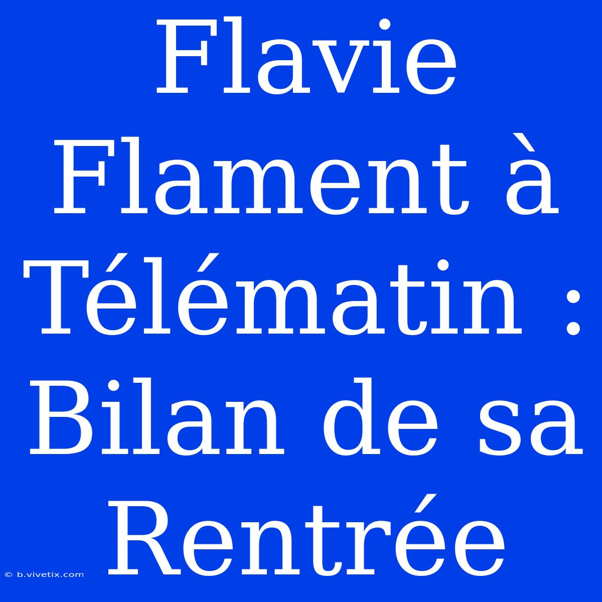 Flavie Flament À Télématin : Bilan De Sa Rentrée