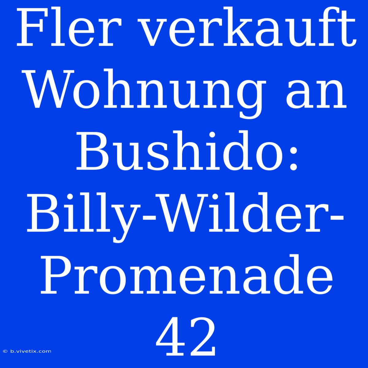 Fler Verkauft Wohnung An Bushido: Billy-Wilder-Promenade 42