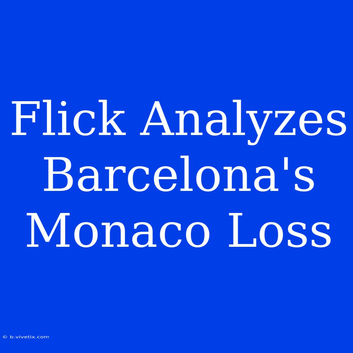 Flick Analyzes Barcelona's Monaco Loss