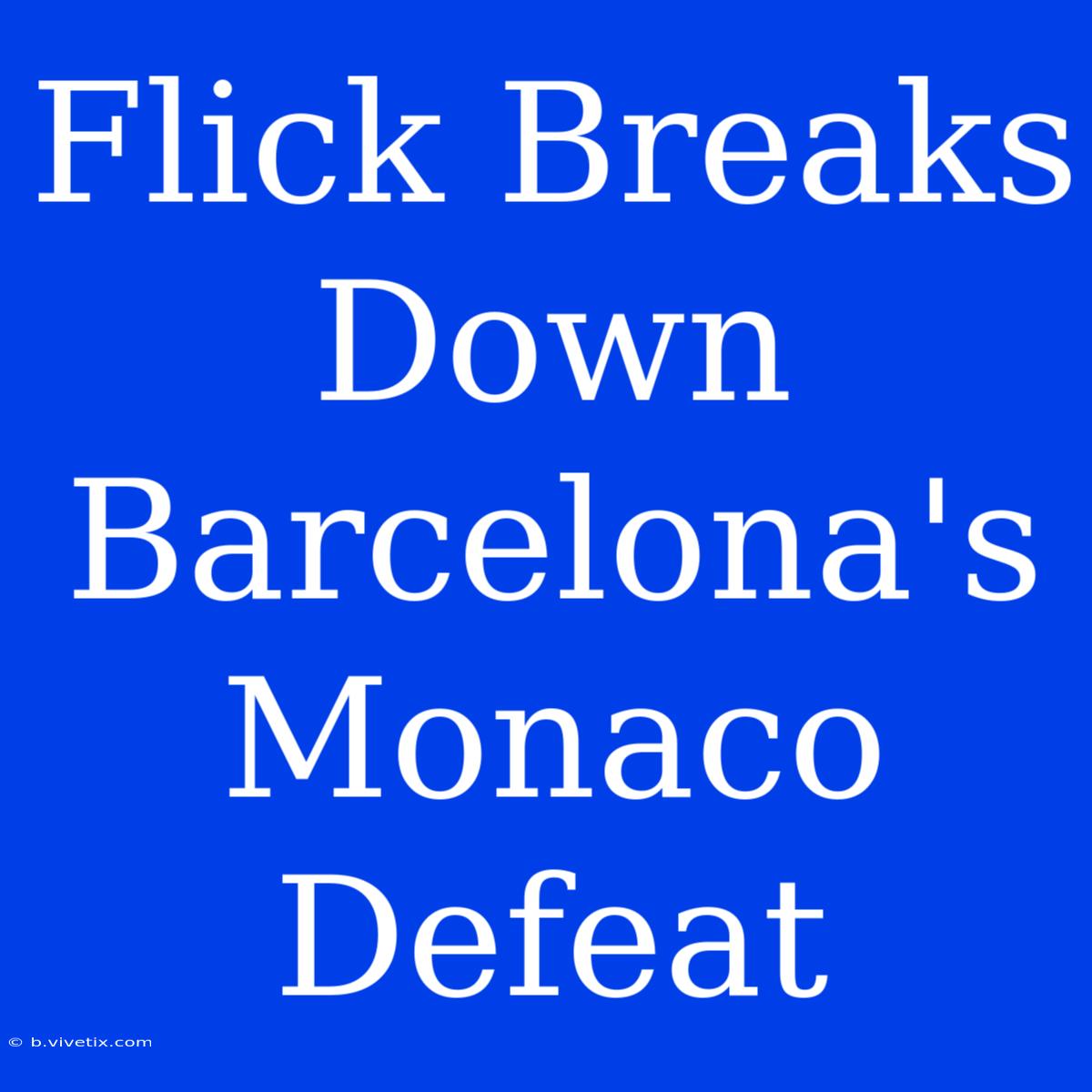 Flick Breaks Down Barcelona's Monaco Defeat