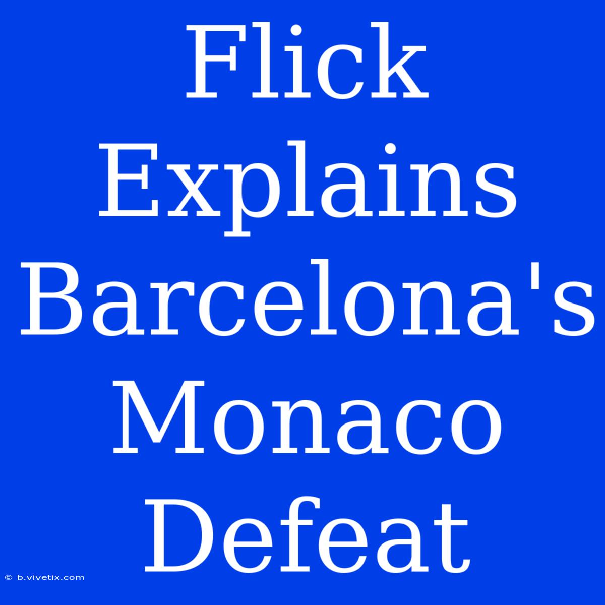 Flick Explains Barcelona's Monaco Defeat