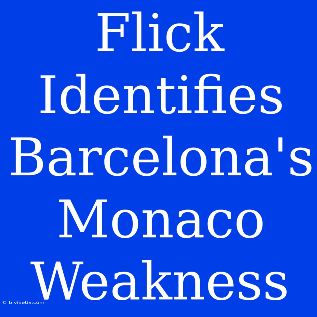 Flick Identifies Barcelona's Monaco Weakness